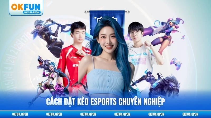 Cách đặt kèo esports chuyên nghiệp