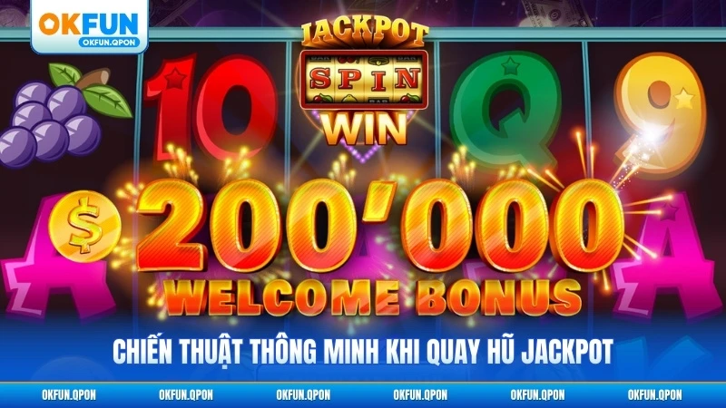 Chiến thuật thông minh khi quay hũ jackpot