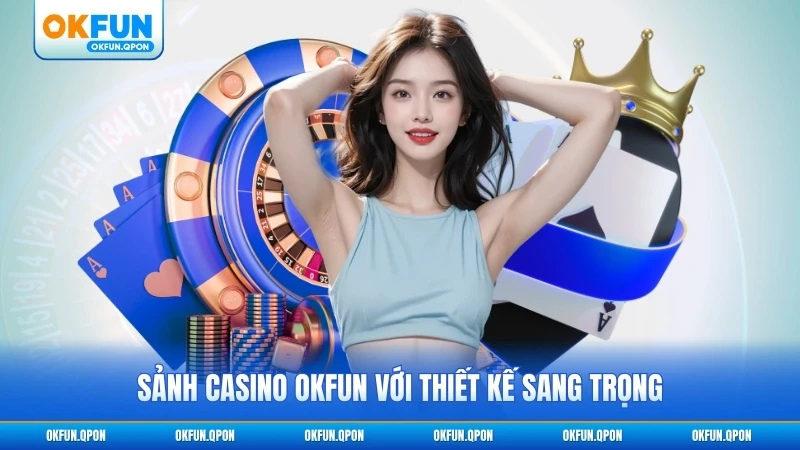 Sảnh casino OKFUN với thiết kế sang trọng