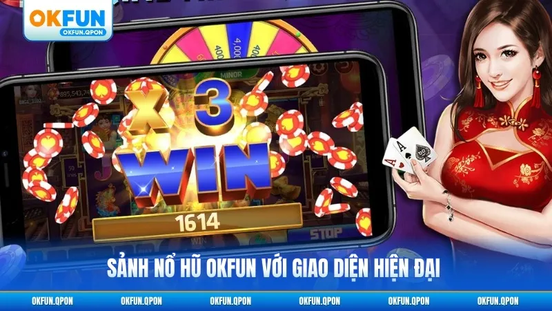 Sảnh nổ hũ OKFUN với giao diện hiện đại chuyên nghiệp